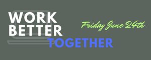 Work Better Together! Seattle: June 24th, 9am-5pm